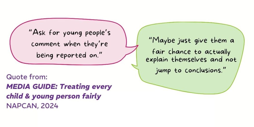 Quote from Media Guide that says '“Ask for young people’s comment when they’re being reported on.”
