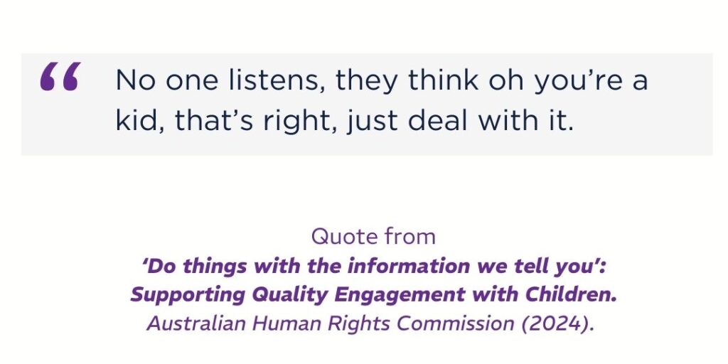 Quote from child that says No one listens, they think oh you’re a kid, that’s right, just deal with it.'