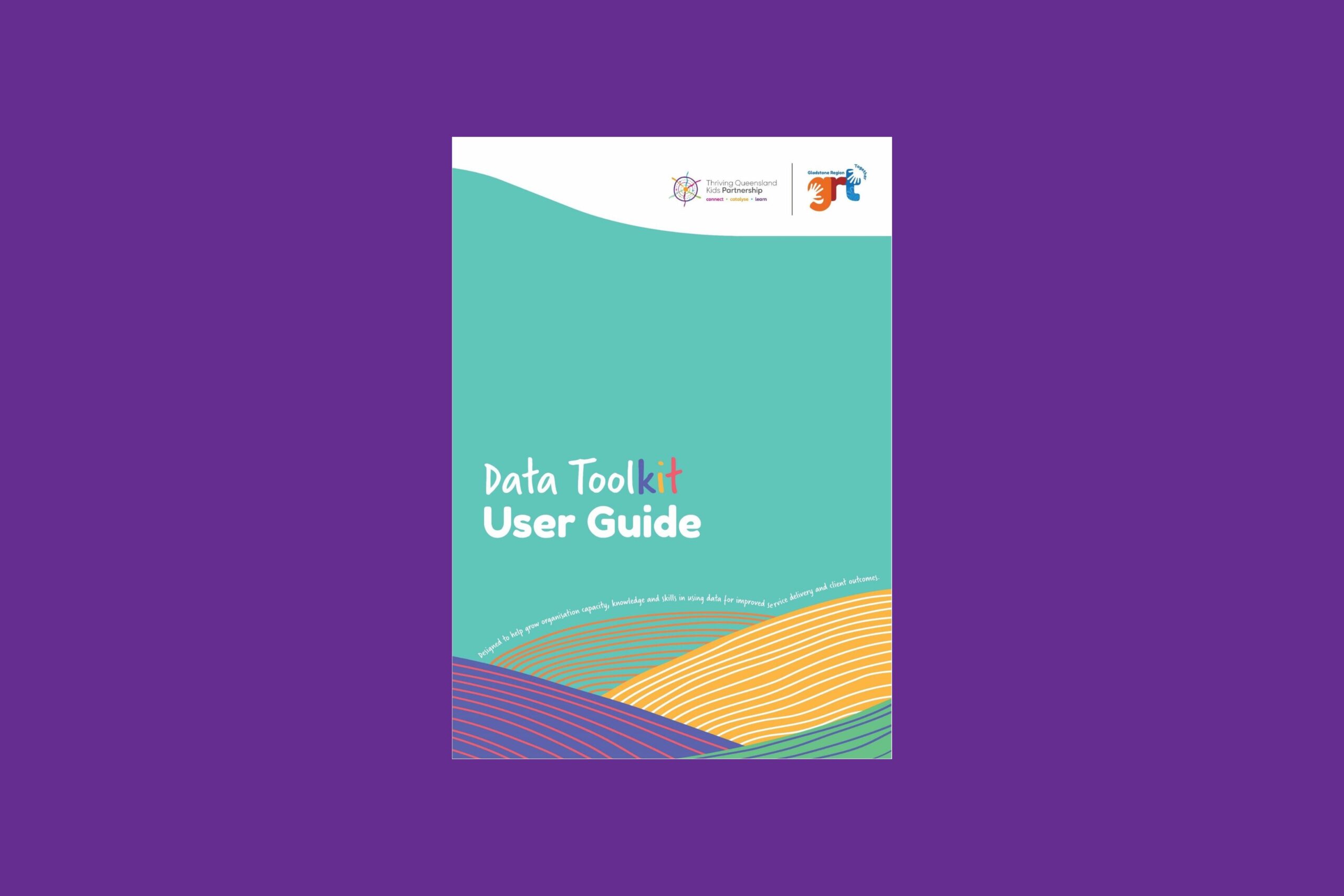 Green A4 cover with white title Data Toolkit User Guide. Two logos at the top: Thriving Queensland Kids Partnership and Gladstone Region Together, balanced with coloured swirls at the bottom of the page.