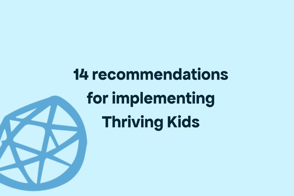 14 recommendations for implementing Thriving Kids