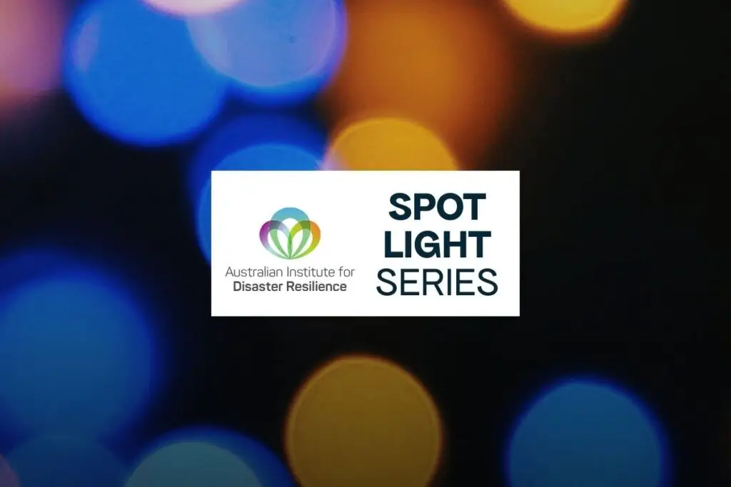 Logo of Australian Institute for Disaster Resilience and the words SPOT LIGHT SERIES